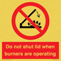 PM12634: Do not shut lid when burners are operating
