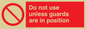 PM37: dont use unless guards are in