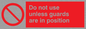 PM37: dont use unless guards are in