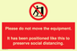 PP6167: Please do not move the equipment. It has been positioned like this to preserve social distancing.