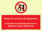 PP6167: Please do not move the equipment. It has been positioned like this to preserve social distancing.