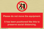 PP6167: Please do not move the equipment. It has been positioned like this to preserve social distancing.