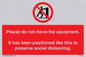 PP6167: Please do not move the equipment. It has been positioned like this to preserve social distancing.