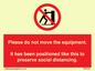 PP6167: Please do not move the equipment. It has been positioned like this to preserve social distancing.