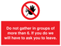 PP6285: Do not gather in groups of more than 6. If you do we will have to ask you to leave.