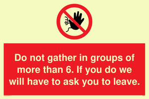 PP6285: Do not gather in groups of more than 6. If you do we will have to ask you to leave.
