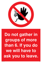 PP6285: Do not gather in groups of more than 6. If you do we will have to ask you to leave.