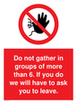 PP6285: Do not gather in groups of more than 6. If you do we will have to ask you to leave.