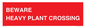 PR12789: BEWARE HEAVY PLANT CROSSING