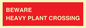 PR12789: BEWARE HEAVY PLANT CROSSING