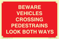 PR12804: BEWARE VEHICLES CROSSING (PEDESTRAINS LOOK BOTH WAYS)