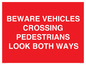 PR12804: BEWARE VEHICLES CROSSING (PEDESTRAINS LOOK BOTH WAYS)