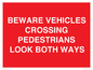 PR12804: BEWARE VEHICLES CROSSING (PEDESTRAINS LOOK BOTH WAYS)