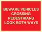 PR12804: BEWARE VEHICLES CROSSING (PEDESTRAINS LOOK BOTH WAYS)