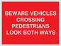 PR12804: BEWARE VEHICLES CROSSING (PEDESTRAINS LOOK BOTH WAYS)