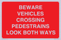 PR12804: BEWARE VEHICLES CROSSING (PEDESTRAINS LOOK BOTH WAYS)