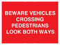 PR12804: BEWARE VEHICLES CROSSING (PEDESTRAINS LOOK BOTH WAYS)