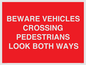 PR12804: BEWARE VEHICLES CROSSING (PEDESTRAINS LOOK BOTH WAYS)