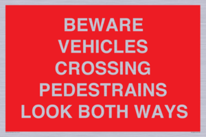 PR12804: BEWARE VEHICLES CROSSING (PEDESTRAINS LOOK BOTH WAYS)