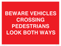 PR12804: BEWARE VEHICLES CROSSING (PEDESTRAINS LOOK BOTH WAYS)