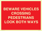 PR12804: BEWARE VEHICLES CROSSING (PEDESTRAINS LOOK BOTH WAYS)