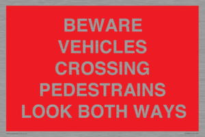 PR12804: BEWARE VEHICLES CROSSING (PEDESTRAINS LOOK BOTH WAYS)