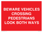 PR12804: BEWARE VEHICLES CROSSING (PEDESTRAINS LOOK BOTH WAYS)