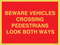 PR12804: BEWARE VEHICLES CROSSING (PEDESTRAINS LOOK BOTH WAYS)