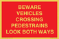 PR12804: BEWARE VEHICLES CROSSING (PEDESTRAINS LOOK BOTH WAYS)