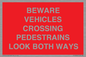 PR12804: BEWARE VEHICLES CROSSING (PEDESTRAINS LOOK BOTH WAYS)