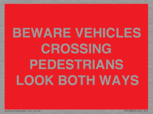 PR12804: BEWARE VEHICLES CROSSING (PEDESTRAINS LOOK BOTH WAYS)