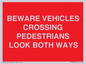 PR12804: BEWARE VEHICLES CROSSING (PEDESTRAINS LOOK BOTH WAYS)