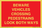 PR12804: BEWARE VEHICLES CROSSING (PEDESTRAINS LOOK BOTH WAYS)