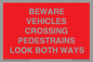 PR12804: BEWARE VEHICLES CROSSING (PEDESTRAINS LOOK BOTH WAYS)