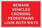 PR12804: BEWARE VEHICLES CROSSING (PEDESTRAINS LOOK BOTH WAYS)