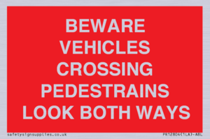 PR12804: BEWARE VEHICLES CROSSING (PEDESTRAINS LOOK BOTH WAYS)