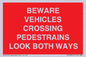 PR12804: BEWARE VEHICLES CROSSING (PEDESTRAINS LOOK BOTH WAYS)
