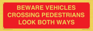 PR12804: BEWARE VEHICLES CROSSING (PEDESTRAINS LOOK BOTH WAYS)