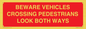 PR12804: BEWARE VEHICLES CROSSING (PEDESTRAINS LOOK BOTH WAYS)
