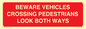 PR12804: BEWARE VEHICLES CROSSING (PEDESTRAINS LOOK BOTH WAYS)