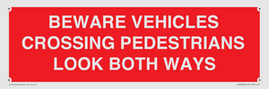 PR12804: BEWARE VEHICLES CROSSING (PEDESTRAINS LOOK BOTH WAYS)