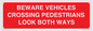 PR12804: BEWARE VEHICLES CROSSING (PEDESTRAINS LOOK BOTH WAYS)
