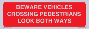 PR12804: BEWARE VEHICLES CROSSING (PEDESTRAINS LOOK BOTH WAYS)
