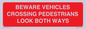 PR12804: BEWARE VEHICLES CROSSING (PEDESTRAINS LOOK BOTH WAYS)