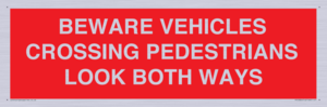 PR12804: BEWARE VEHICLES CROSSING (PEDESTRAINS LOOK BOTH WAYS)