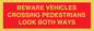 PR12804: BEWARE VEHICLES CROSSING (PEDESTRAINS LOOK BOTH WAYS)