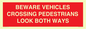 PR12804: BEWARE VEHICLES CROSSING (PEDESTRAINS LOOK BOTH WAYS)