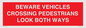 PR12804: BEWARE VEHICLES CROSSING (PEDESTRAINS LOOK BOTH WAYS)