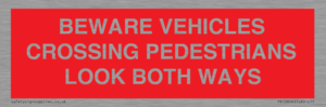 PR12804: BEWARE VEHICLES CROSSING (PEDESTRAINS LOOK BOTH WAYS)