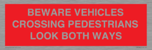 PR12804: BEWARE VEHICLES CROSSING (PEDESTRAINS LOOK BOTH WAYS)